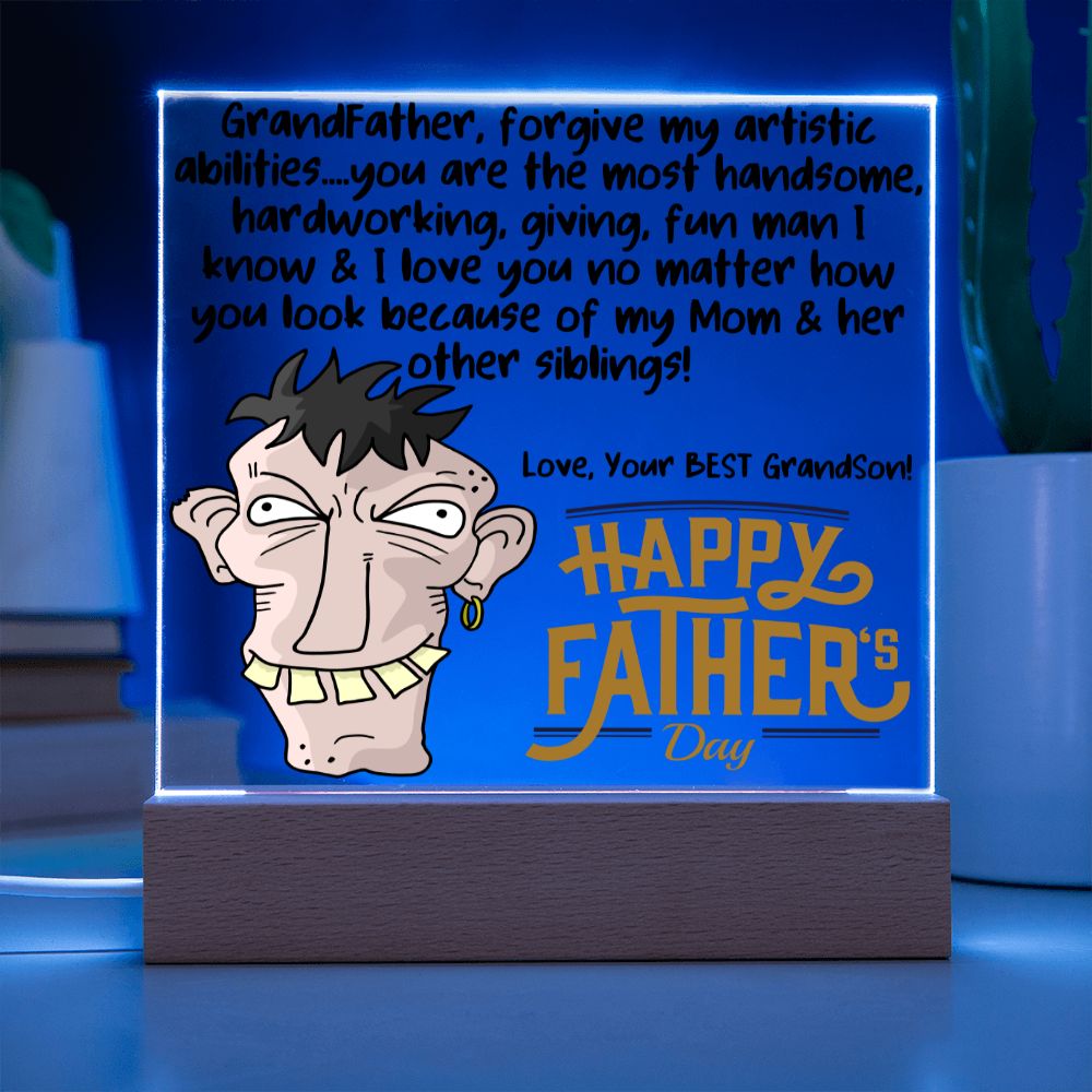 HAPPY FATHER'S DAY GRANDDAD - LED Lighted Acrylic Square, the PERFECT Gift - You are the most handsome & I love You, Forgive my Mom & her other siblings! Your Best Grandson!
