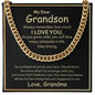 My Dear Grandson, Always remember how much I love you - CELEBRATE that Amazing Man with this Cuban Link Chain - He'll Love it!