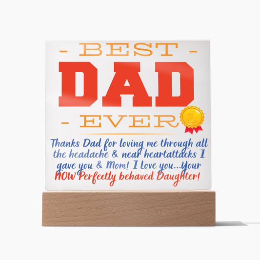 LED Lighted Acrylic Square, the PERFECT Father's Day Gift - BEST DAD EVER - From your Now Perfectly Behaved Daughter, I Love You!