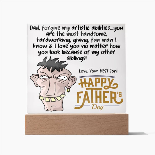 HAPPY FATHER'S DAY DAD - LED Lighted Acrylic Square, the PERFECT Gift - You are the most handsome & I love You, Forgive my other siblings!  Your Best Son!