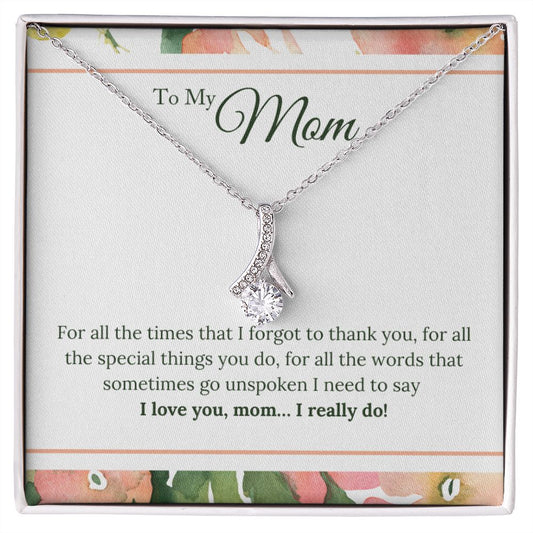 To My Mom - I Love You, I really Do - Alluring Beauty Necklace - The Perfect Gift for Her