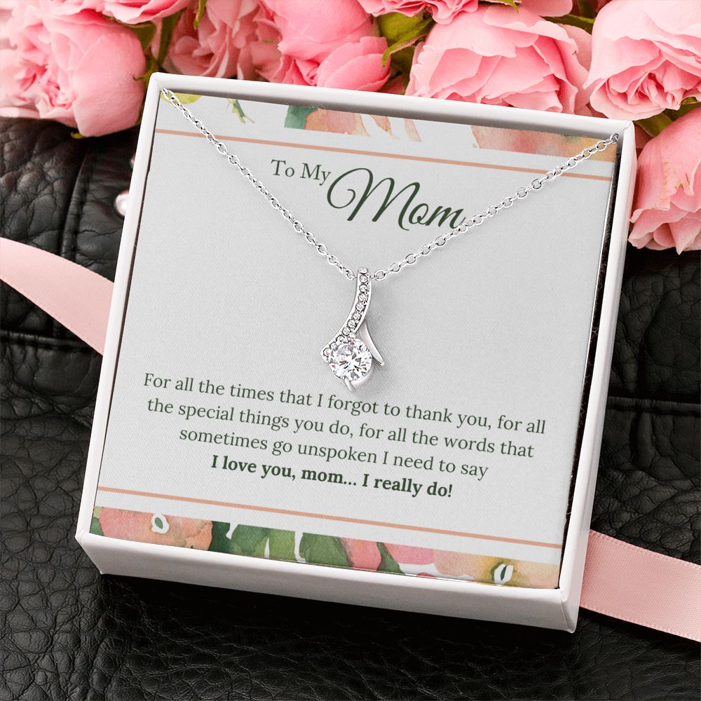 To My Mom - I Love You, I really Do - Alluring Beauty Necklace - The Perfect Gift for Her