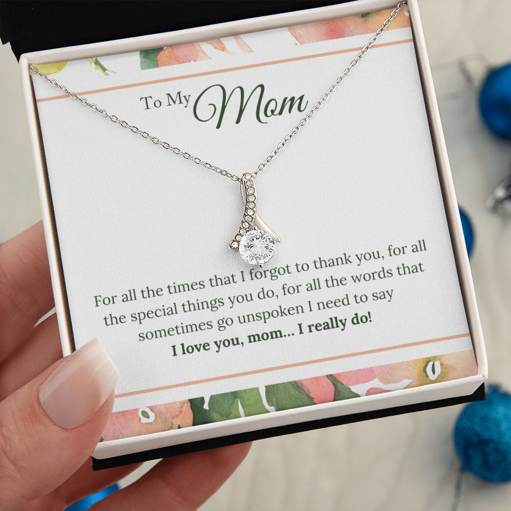 To My Mom - I Love You, I really Do - Alluring Beauty Necklace - The Perfect Gift for Her